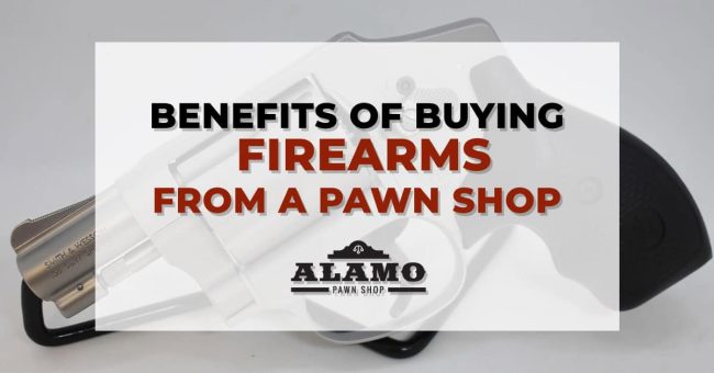 Alamo_Pawn_Shop-Benefits-of-Buying-Firearms-Pawnshop
