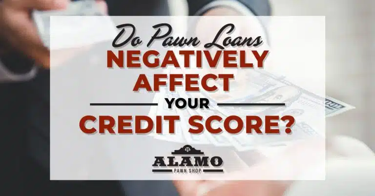 Alamo_Pawn_Shop_Do-Pawn-Loans-Negatively-Affect-Your-Credit-Score