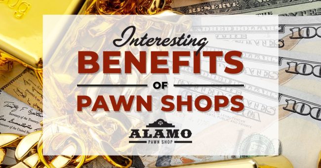 Alamo_Pawn_Shop_Interesting-Benefits-of-Pawn-Shops