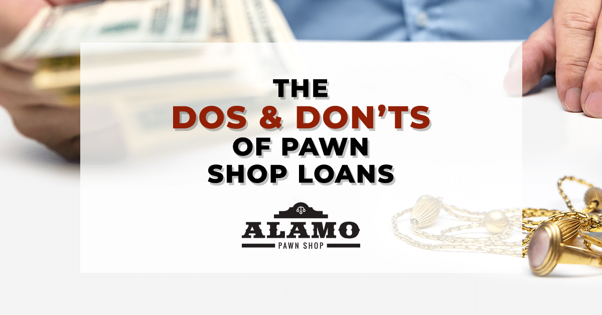 THE DOS AND DON'TS OF PAWN SHOP LOANS Panama City Alamo Pawn Shop