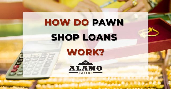 Alamo_Pawn_how-DO-PAWN-SHOP-LOANS-WORK