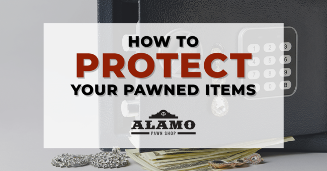 Alamo_Pawn_Pawn_How_To_Protect_Your_Pawned_Items