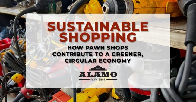 Alamo_Pawn_Sustainable_Shopping_How_Pawn_Shops_Contribute_Greener_Circular_Economy