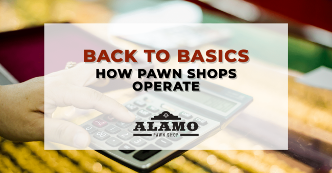Alamo_Pawn_Back_to_Basics_How_Pawn_Shops_Operate