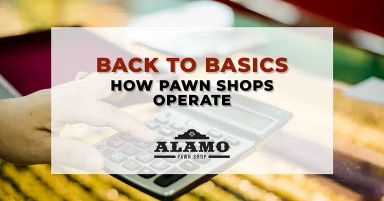 Alamo_Pawn_Back_to_Basics_How_Pawn_Shops_Operate